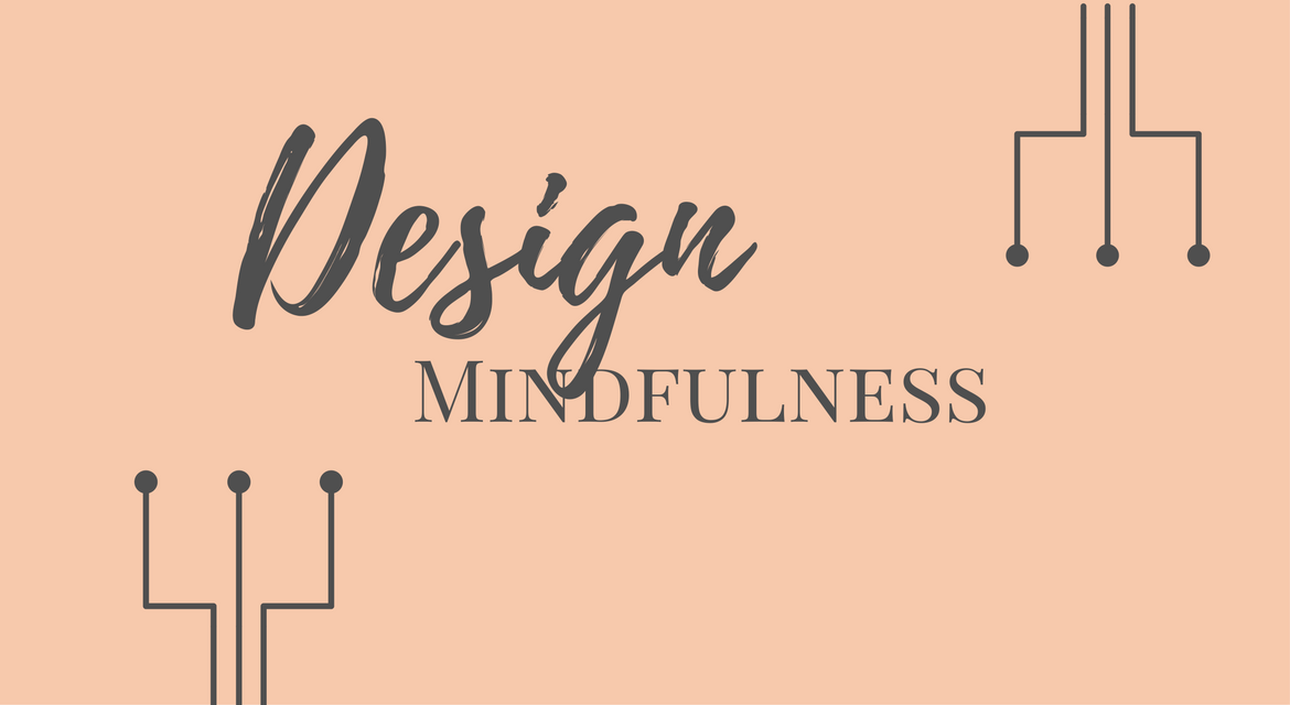 Design Mindfulness