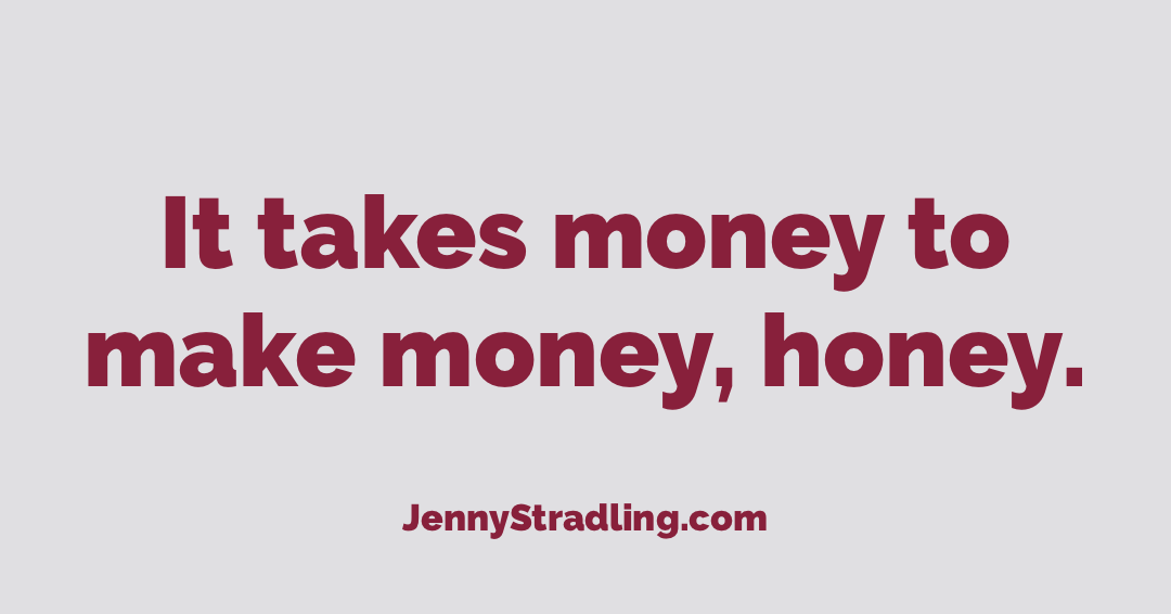 It Takes Money to Make Money Honey - Jenny Stradling